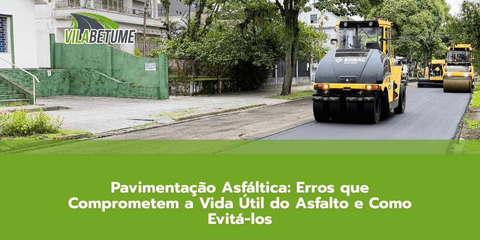 Pavimentação Asfáltica: Erros que Comprometem a Vida Útil do Asfalto e Como Evitá-los
