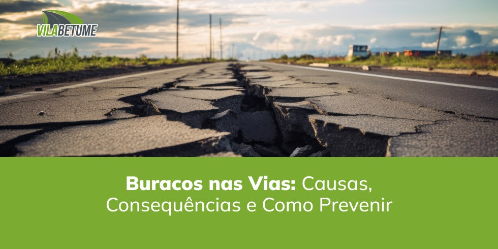 Buracos nas Vias: Causas, Consequências e Como Prevenir Buracos nas Vias: Causas, Consequências e Como Prevenir
